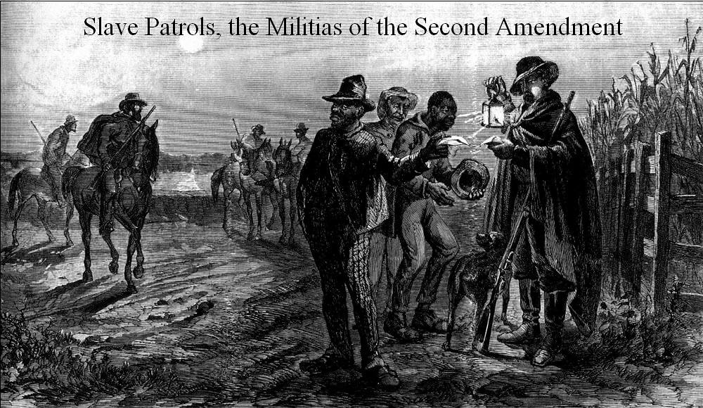 Slave patrols, the militias of the second amendment