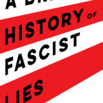 A Brief History of Fascist Lies