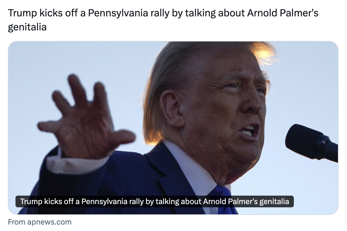 AP headline: Trump kicks off a Pennsylvania rally by talking about Arnold Palmer's genitalia