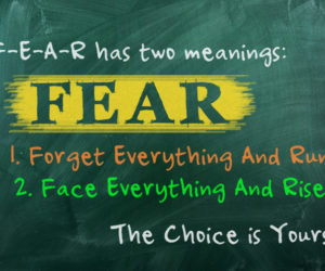 Feel the fear and do what needs to be done anyway